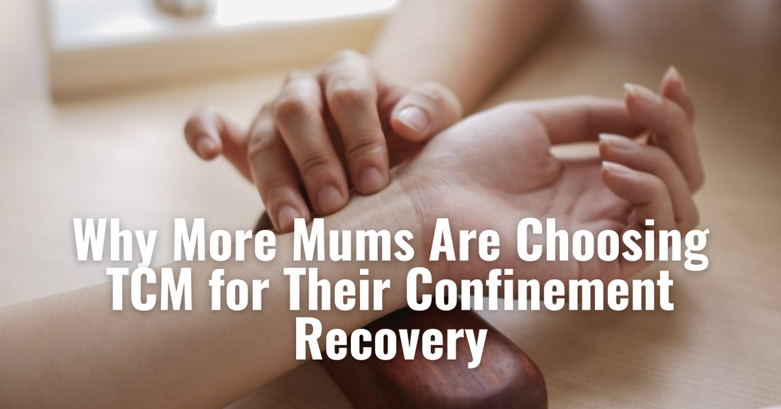 Why More Mums Are Choosing TCM for Their Confinement Recovery