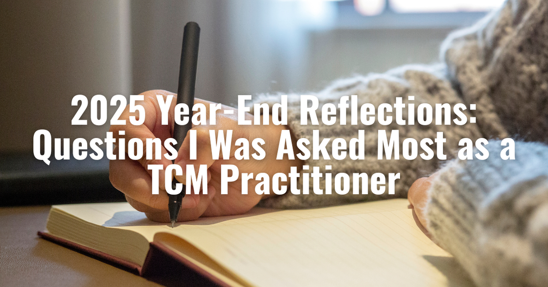2025 Year-End Reflections: Questions I Was Asked Most as a TCM Practitioner