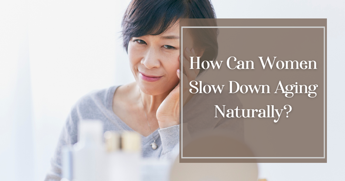 How Can Women Slow Down Aging Naturally?